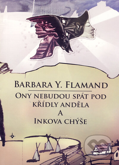 Kniha: Ony nebudou spát pod křídly andělů / Inkova chýše (Barbara Y. Flamand). Onyx, 2006 Kniha: Ony nebudou spát pod křídly andělů / Inkova chýše (Barbara Y. Flamand). Onyx, 2006