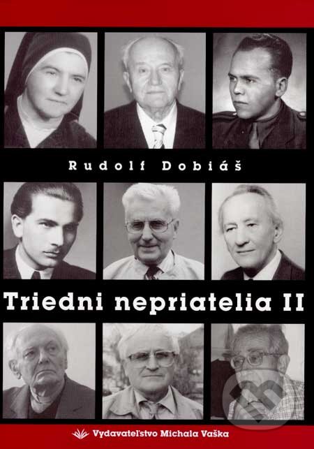 Kniha: Triedni nepriatelia II (Rudolf Dobiáš). Vydavateľstvo Michala Vaška, 2007 Kniha: Triedni nepriatelia II (Rudolf Dobiáš). Vydavateľstvo Michala Vaška, 2007