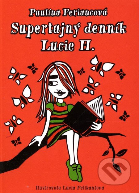 Kniha: Supertajný denník Lucie H. (Paulína Feriancová). Slovart, 2007 Kniha: Supertajný denník Lucie H. (Paulína Feriancová). Slovart, 2007