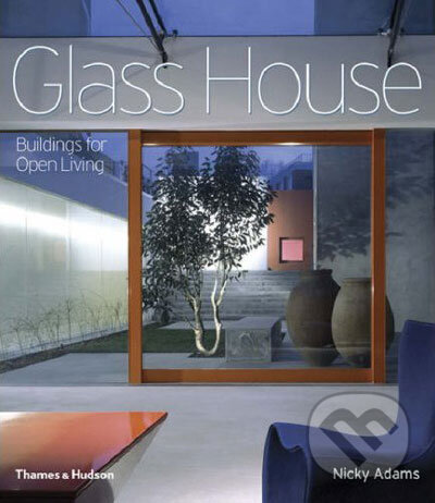 Kniha: Glass House: Buildings for Open Living (Nicky Adams). Thames & Hudson, 2007 Kniha: Glass House: Buildings for Open Living (Nicky Adams). Thames & Hudson, 2007
