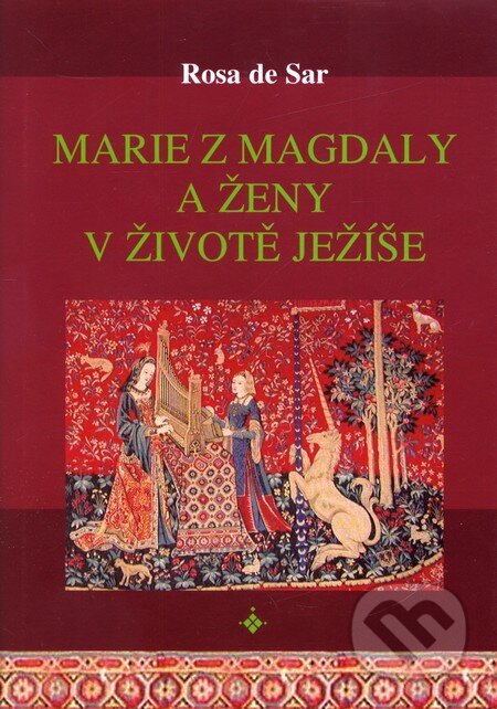 Kniha: Marie z Magdaly a ženy v životě Ježíše (Rosa de Sar). Onyx, 2007 Kniha: Marie z Magdaly a ženy v životě Ježíše (Rosa de Sar). Onyx, 2007
