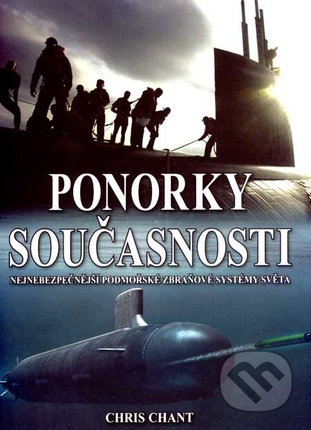 Kniha: Ponorky současnosti (Chris Chant). Deus, 2007 Kniha: Ponorky současnosti (Chris Chant). Deus, 2007