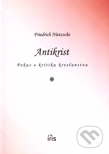 Kniha: Antikrist (Friedrich Nietzsche). IRIS, 2007 Kniha: Antikrist (Friedrich Nietzsche). IRIS, 2007