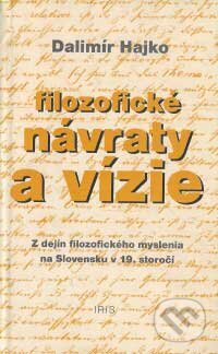 Kniha: Filozofické návraty a vízie (Dalimír Hajko). IRIS, 2007 Kniha: Filozofické návraty a vízie (Dalimír Hajko). IRIS, 2007