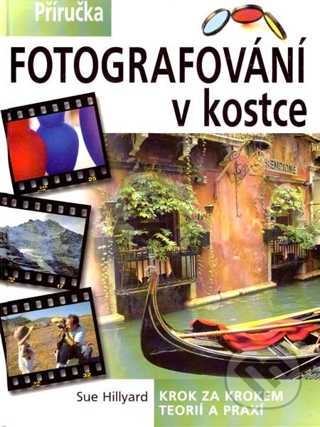 Kniha: Fotografování v kostce (Sue Hillyard). BETA - Dobrovský, 2004 Kniha: Fotografování v kostce (Sue Hillyard). BETA - Dobrovský, 2004
