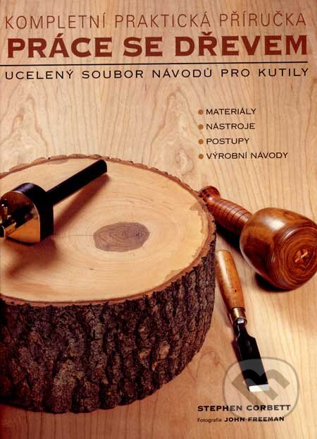 Kniha: Práce se dřevem (Stephen Corbett). Rebo, 2003 Kniha: Práce se dřevem (Stephen Corbett). Rebo, 2003