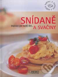Kniha: Snídaně a svačiny (Rebo). Rebo, 2007 Kniha: Snídaně a svačiny (Rebo). Rebo, 2007