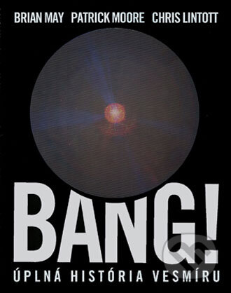 Kniha: Bang! Úplná história vesmíru (Brian May, Chris Lintott, Hannah Wakeford a Patrick Moore). Slovart, 2007 Kniha: Bang! Úplná história vesmíru (Brian May, Chris Lintott, Hannah Wakeford a Patrick Moore). Slovart, 2007