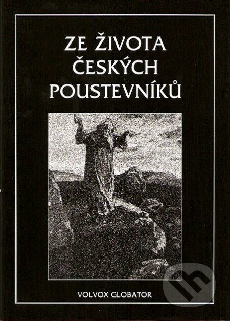 Kniha: Ze života českých poustevníků (Vratislav Václav Tomek). Volvox Globator, 2007 Kniha: Ze života českých poustevníků (Vratislav Václav Tomek). Volvox Globator, 2007