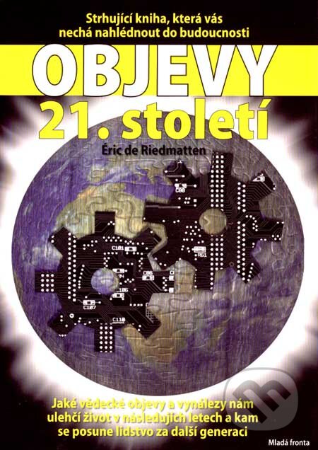 Kniha: Objevy 21. století (Éric de Riedmatten). Mladá fronta, 2007 Kniha: Objevy 21. století (Éric de Riedmatten). Mladá fronta, 2007