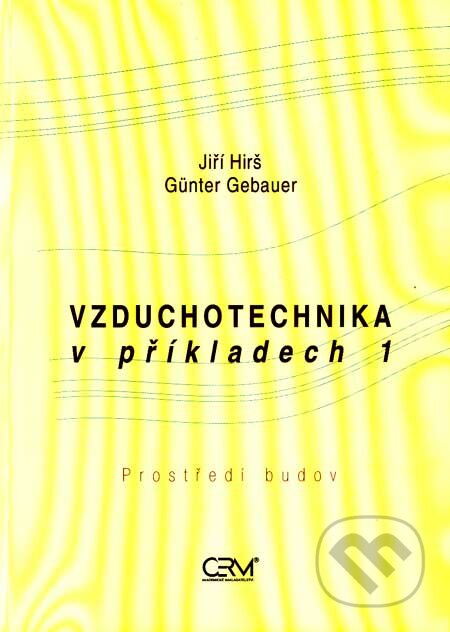 Kniha: Vzduchotechnika v příkladech 1 (Günter Gebauer a Jiří Hirš). Akademické nakladatelství CERM, 2006 Kniha: Vzduchotechnika v příkladech 1 (Günter Gebauer a Jiří Hirš). Akademické nakladatelství CERM, 2006