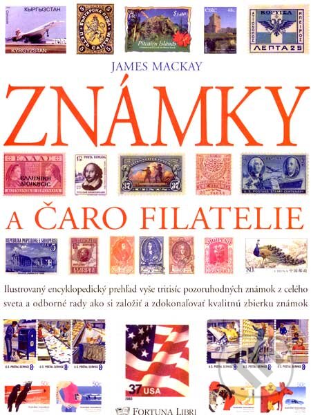Kniha: Známky a čaro filatelie (James Mackay). Fortuna Libri, 2007 Kniha: Známky a čaro filatelie (James Mackay). Fortuna Libri, 2007