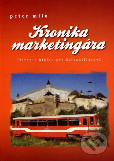 Kniha: Kronika marketingára (Peter Milo). Slovakiaprint, 2007 Kniha: Kronika marketingára (Peter Milo). Slovakiaprint, 2007