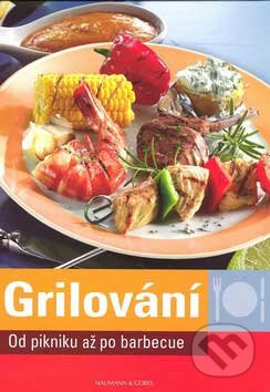 Kniha: Grilování (Göbel a Naumann). Svojtka&Co., 2007 Kniha: Grilování (Göbel a Naumann). Svojtka&Co., 2007