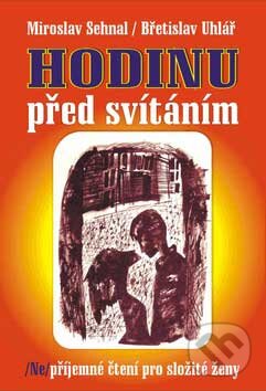 Kniha: Hodinu před svítáním (Břetislav Uhlíř a Miroslav Sehnal). Repronis, 2007 Kniha: Hodinu před svítáním (Břetislav Uhlíř a Miroslav Sehnal). Repronis, 2007