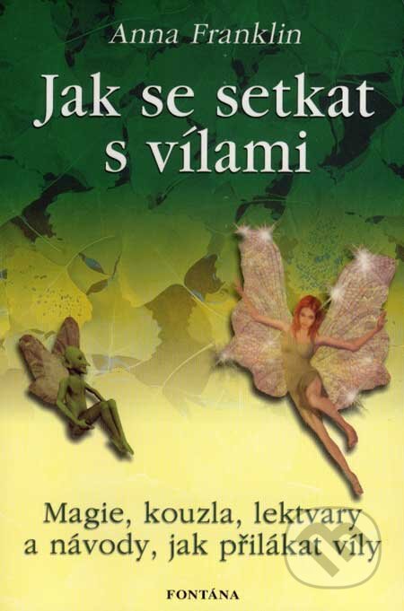 Kniha: Jak se setkat s vílami (Anna Franklin). Fontána, 2007 Kniha: Jak se setkat s vílami (Anna Franklin). Fontána, 2007