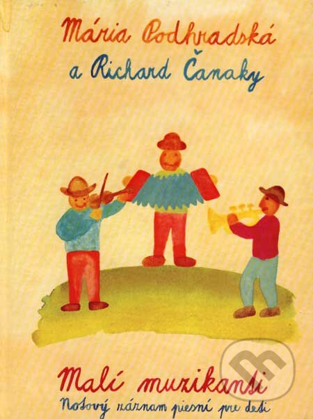 Kniha: Malí muzikanti (Mária Podhradská a Richard Čanaky). Tonada, 2007 Kniha: Malí muzikanti (Mária Podhradská a Richard Čanaky). Tonada, 2007