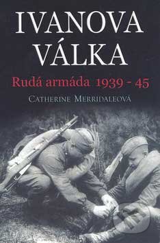 Kniha: Ivanova válka (Catherine Merridaleová). BETA - Dobrovský, 2007 Kniha: Ivanova válka (Catherine Merridaleová). BETA - Dobrovský, 2007