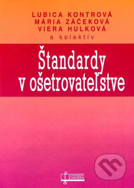 Kniha: Štandardy v ošetrovateľstve (Ľubica Kontrová, Mária Záčeková, Viera Hulková a kolektiv). Osveta, 2005 Kniha: Štandardy v ošetrovateľstve (Ľubica Kontrová, Mária Záčeková, Viera Hulková a kolektiv). Osveta, 2005
