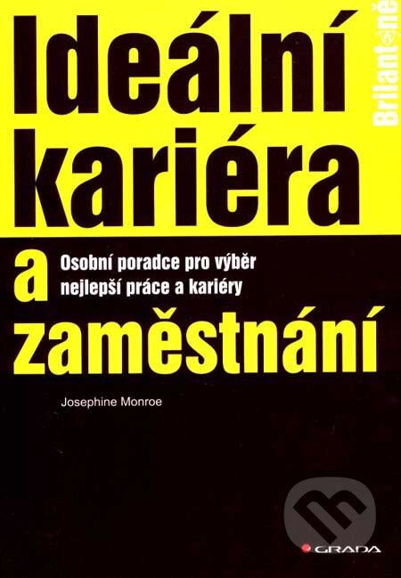 Kniha: Ideální kariéra a zaměstnání (Josephine Monroe). Grada, 2007 Kniha: Ideální kariéra a zaměstnání (Josephine Monroe). Grada, 2007