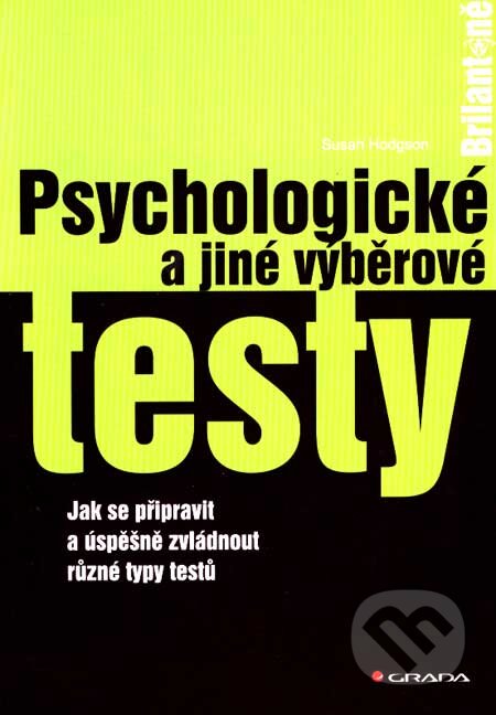 Kniha: Psychologické a jiné výběrové testy (Susan Hodgson). Grada, 2007 Kniha: Psychologické a jiné výběrové testy (Susan Hodgson). Grada, 2007