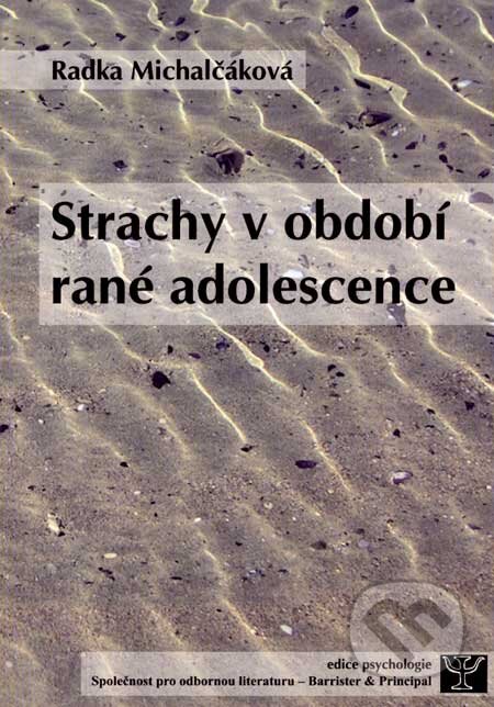 Kniha: Strachy v období rané adolescence (Radka Michalčáková). Barrister & Principal, 2007 Kniha: Strachy v období rané adolescence (Radka Michalčáková). Barrister & Principal, 2007