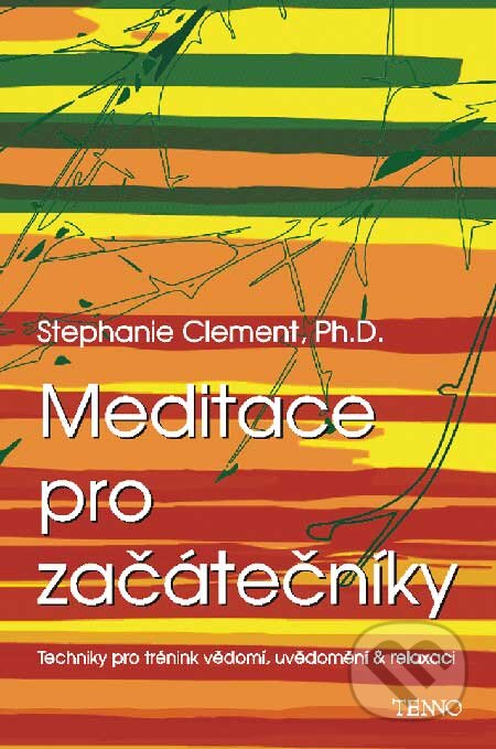 Kniha: Meditace pro začátečníky (Stephanie Clement). Tenno, 2006 Kniha: Meditace pro začátečníky (Stephanie Clement). Tenno, 2006