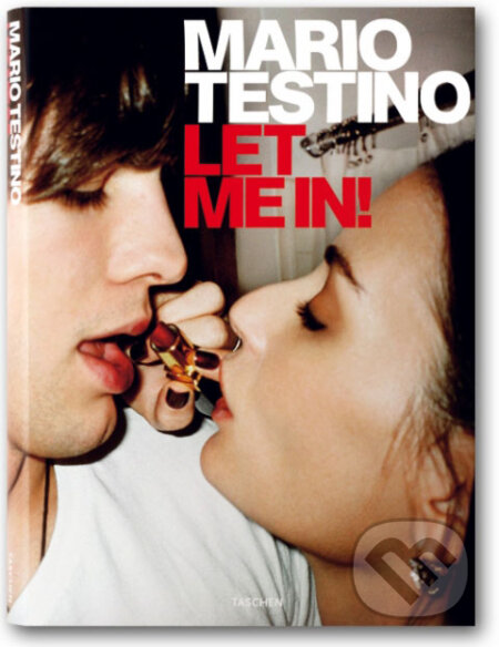 Kniha: Mario Testino, Let me in (Taschen). Taschen, 2007 Kniha: Mario Testino, Let me in (Taschen). Taschen, 2007