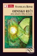 Kniha: Ohnisko reči alebo mlčanlivá hĺbka horizontu (Stanislava Chrobáková Repar). Kalligram, 2007 Kniha: Ohnisko reči alebo mlčanlivá hĺbka horizontu (Stanislava Chrobáková Repar). Kalligram, 2007