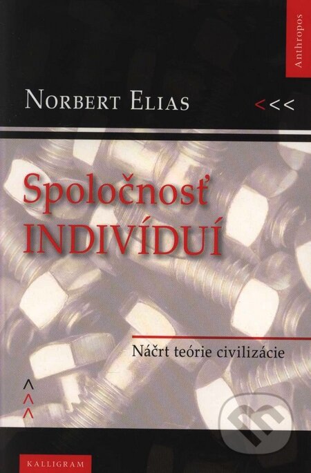 Kniha: Spoločnosť indivíduí (Norbert Elias). Kalligram, 2006 Kniha: Spoločnosť indivíduí (Norbert Elias). Kalligram, 2006