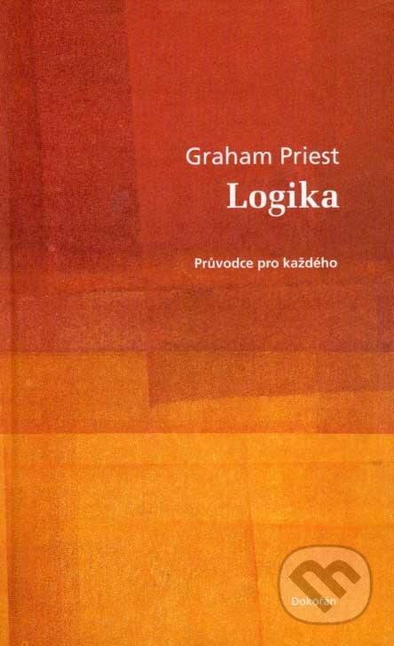 Kniha: Logika (Graham Priest). Dokořán, 2007 Kniha: Logika (Graham Priest). Dokořán, 2007