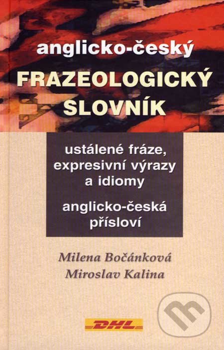 Anglicko-český frazeologický slovník - Milena Bočánková, Miroslav Kalina, Ekopress, 2007