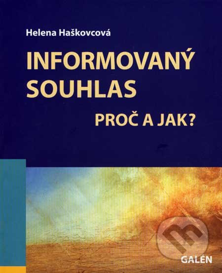 Kniha: Informovaný souhlas (Helena Haškovcová). Galén, 2007 Kniha: Informovaný souhlas (Helena Haškovcová). Galén, 2007