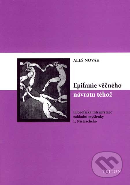 Kniha: Epifanie věčného návratu téhož (Aleš Novák). Triton, 2007 Kniha: Epifanie věčného návratu téhož (Aleš Novák). Triton, 2007