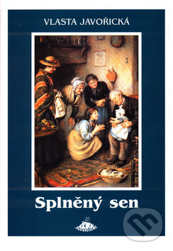 Kniha: Splněný sen (Vlasta Javořická). Jota, 2006 Kniha: Splněný sen (Vlasta Javořická). Jota, 2006