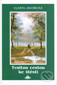 Kniha: Trnitou cestou ke štěstí (Vlasta Javořická). Jota, 2005 Kniha: Trnitou cestou ke štěstí (Vlasta Javořická). Jota, 2005