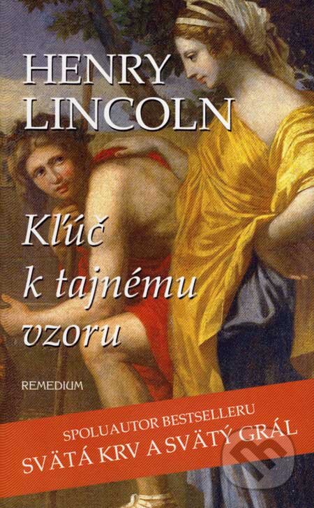 Kniha: Kľúč k tajnému vzoru (Henry Lincoln). Remedium, 2007 Kniha: Kľúč k tajnému vzoru (Henry Lincoln). Remedium, 2007