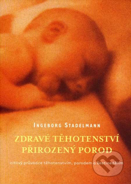 Kniha: Zdravé těhotenství, přirozený porod (Ingeborg Stadelmann). One Woman Press, 2004 Kniha: Zdravé těhotenství, přirozený porod (Ingeborg Stadelmann). One Woman Press, 2004