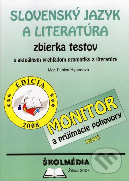 Kniha: Slovenský jazyk a literatúra - zbierka testov-MONITOR (Ľubica Hybenová). Školmédia, 2007 Kniha: Slovenský jazyk a literatúra - zbierka testov-MONITOR (Ľubica Hybenová). Školmédia, 2007