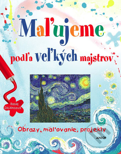 Kniha: Maľujeme podľa veľkých majstrov (Rosie Dickins). Junior, 2007 Kniha: Maľujeme podľa veľkých majstrov (Rosie Dickins). Junior, 2007