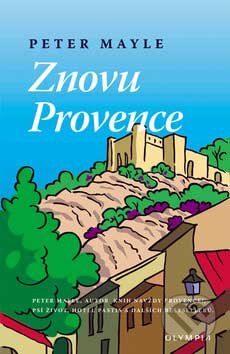 Kniha: Znovu Provence (Peter Mayle). Olympia, 2007 Kniha: Znovu Provence (Peter Mayle). Olympia, 2007