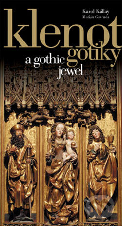 Kniha: Klenot gotiky (Karol Kállay). Slovart, 2007 Kniha: Klenot gotiky (Karol Kállay). Slovart, 2007