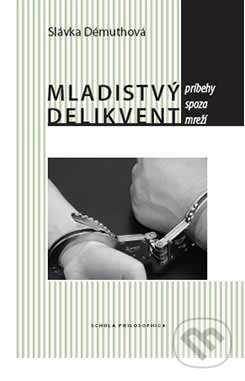 Kniha: Mladistvý delikvent (Slávka Démuthová). Schola Philosophica, 2006 Kniha: Mladistvý delikvent (Slávka Démuthová). Schola Philosophica, 2006
