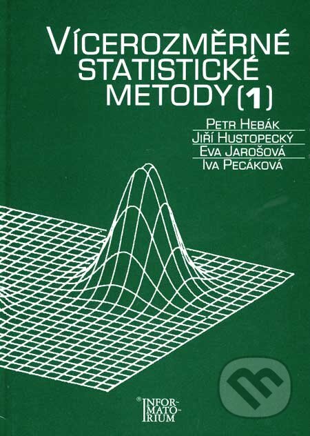 Kniha: Vícerozměrné statistické metody 1 (Petr Hebák a kolektív). Informatorium, 2004 Kniha: Vícerozměrné statistické metody 1 (Petr Hebák a kolektív). Informatorium, 2004