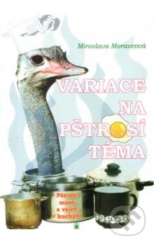 Kniha: Variace na pštrosí téma (Miroslava Moravcová). Montanex, 2001 Kniha: Variace na pštrosí téma (Miroslava Moravcová). Montanex, 2001