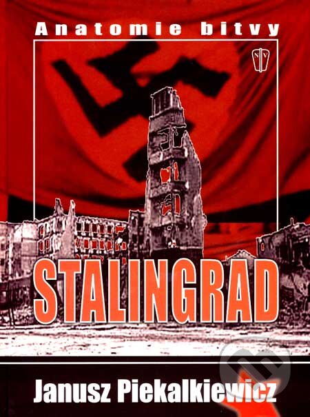 Kniha: Stalingrad (Janusz Piekalkiewicz). Naše vojsko CZ, 2007 Kniha: Stalingrad (Janusz Piekalkiewicz). Naše vojsko CZ, 2007