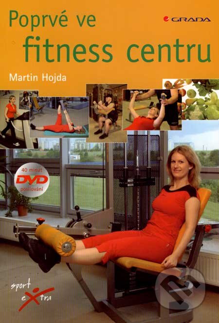 Kniha: Poprvé ve fitness centru (Martin Hojda). Grada, 2007 Kniha: Poprvé ve fitness centru (Martin Hojda). Grada, 2007