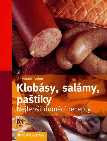 Kniha: Klobásy, salámy, paštiky (Bernhard Gahm). Grada, 2007 Kniha: Klobásy, salámy, paštiky (Bernhard Gahm). Grada, 2007