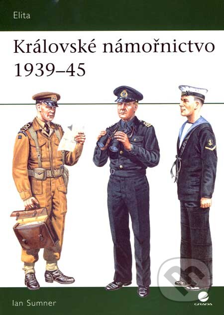 Kniha: Královské námořnictvo 1939-45 (Ian Sumner). Grada, 2007 Kniha: Královské námořnictvo 1939-45 (Ian Sumner). Grada, 2007