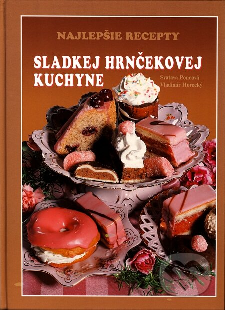 Kniha: Najlepšie recepty sladkej hrnčekovej kuchyne (Horecký a Poncová). Knižné centrum, 2007 Kniha: Najlepšie recepty sladkej hrnčekovej kuchyne (Horecký a Poncová). Knižné centrum, 2007